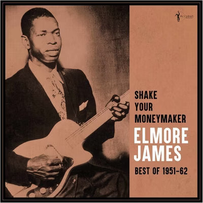 Elmore James “Shake Your Moneymaker: Best of 1951-62